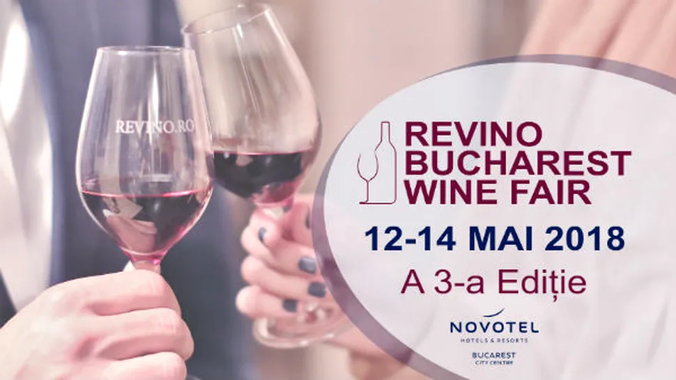 ReVino Bucharest Wine Fair, 12 - 14 mai salonul de vinuri şi turism viticol unde îşi dau întâlnire viticultorii, consumatorii şi vinurile de calitate

