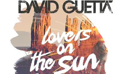 „Lovers Of The Sun”, un hit de proporţii mondiale de la David Guetta!