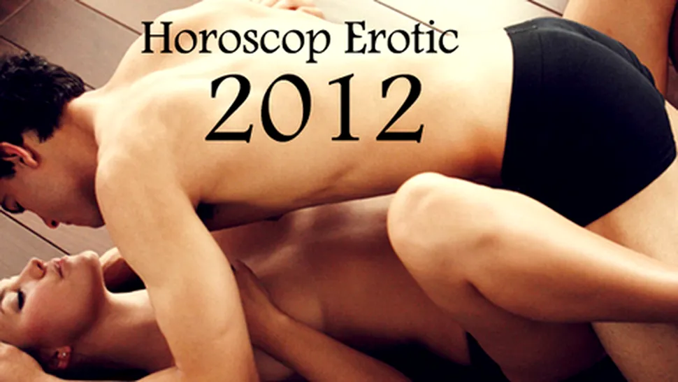 Horoscop erotic 2012! Vezi cum te vei descurca in pat