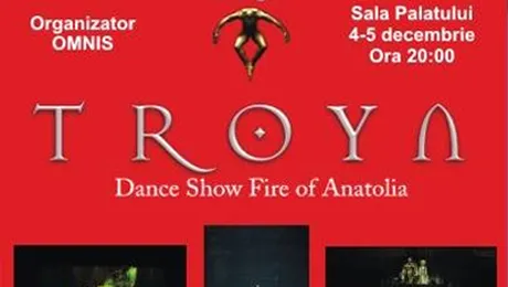 „Troya”, noul spectacol al dansatorilor din „Fire of Anatolia”