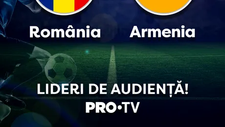 Meciul România – Armenia, transmis de Pro TV, a fost lider absolut de audiență