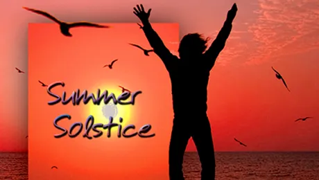 Solstitiul de vara – 21 iunie: cea mai lunga zi din an