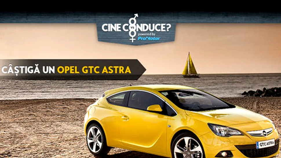 Câștigi un Opel GTC Astra în noul concurs 