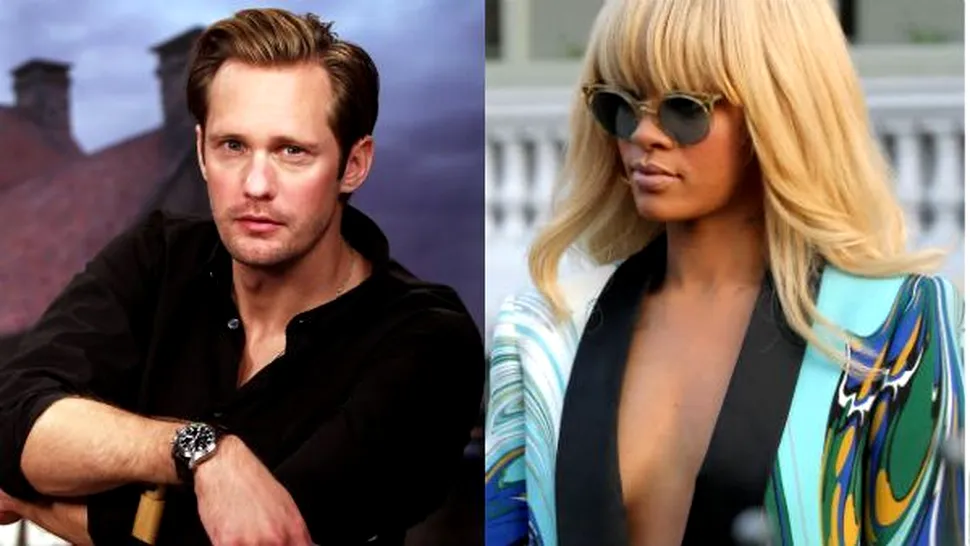 Rihanna a pus ochii pe vampirul Alexander Skarsgard