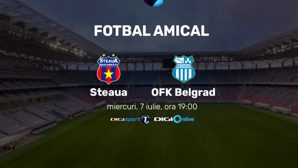 CSA Steaua - OFK Belgrad, meciul care va inaugura oficial stadionul Ghencea, în direct, la Digi Sport