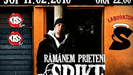 Pe 11 februarie, „Ramanem prieteni” cu Spike