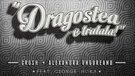 Crush şi Alexandra Ungureanu, cadou muzical pentru toţi îndrăgostiţii: “Dragostea e tralala”