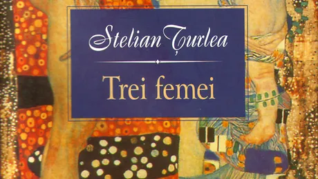 “Trei femei” de Stelian Ţurlea